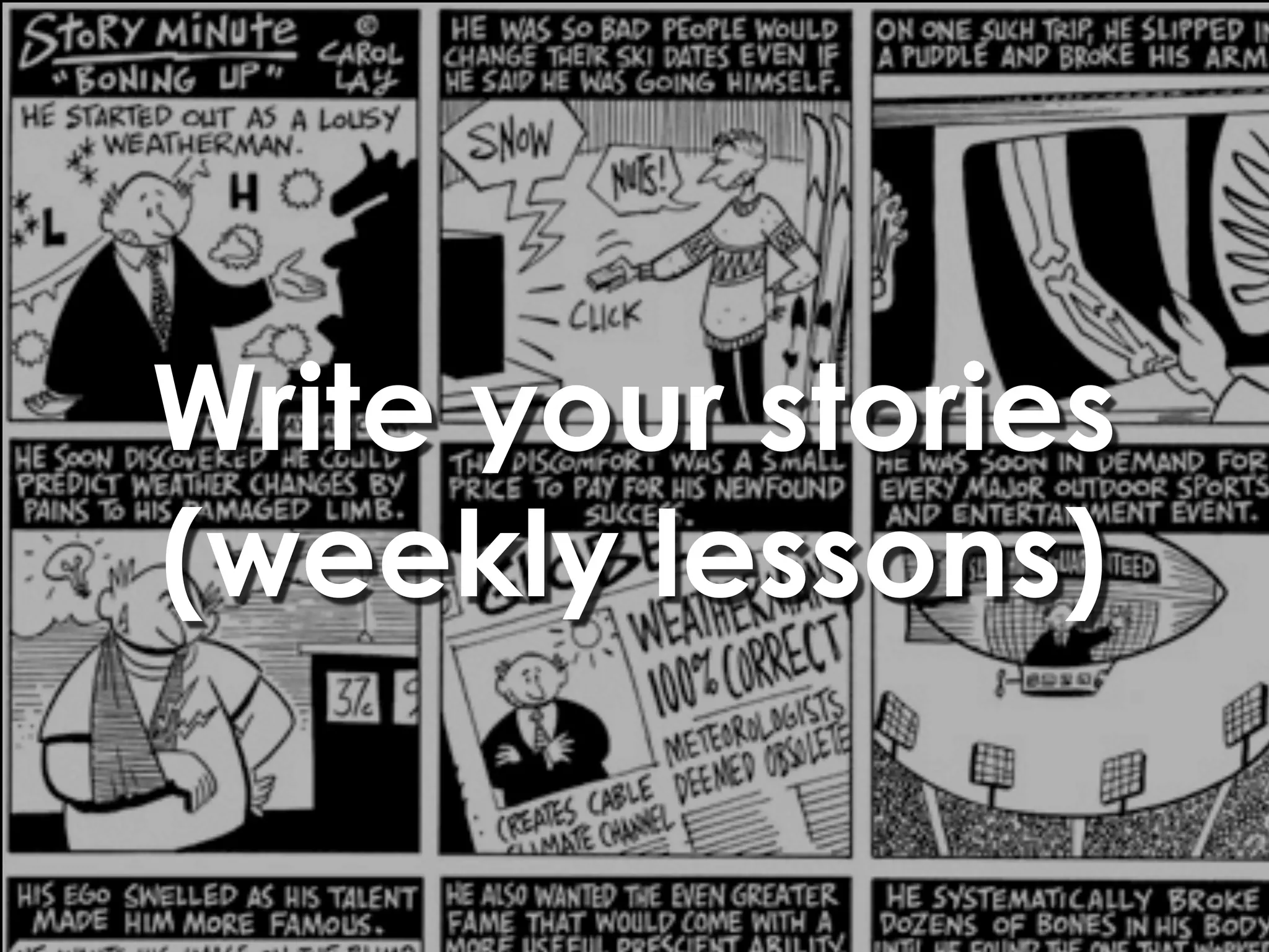 Write your stories
(weekly lessons)
 
