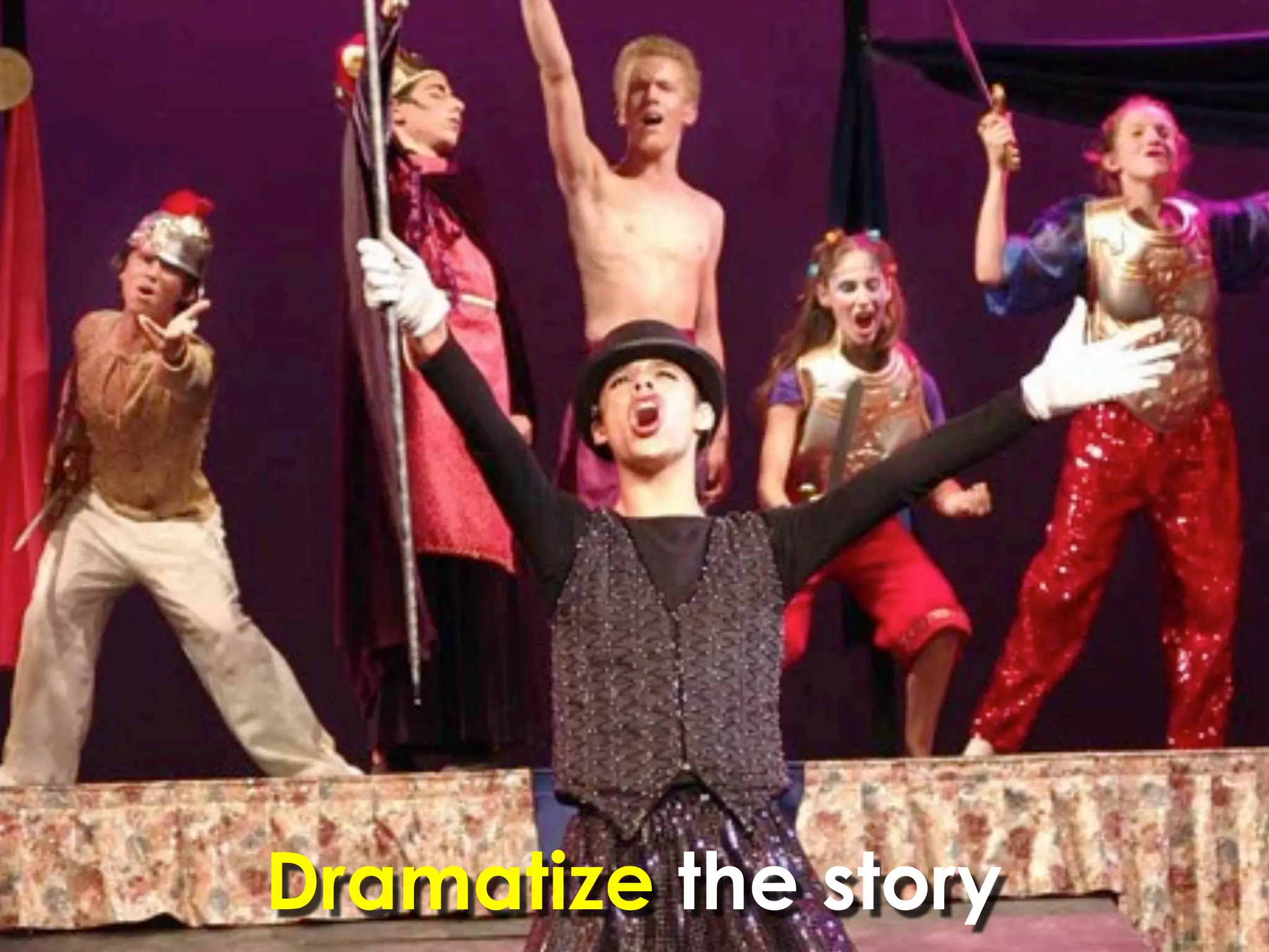 Dramatize the story
 