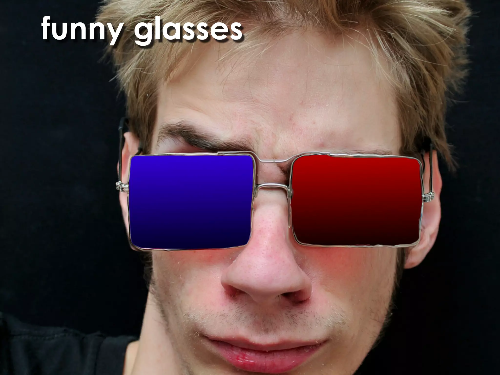 funny glasses
 