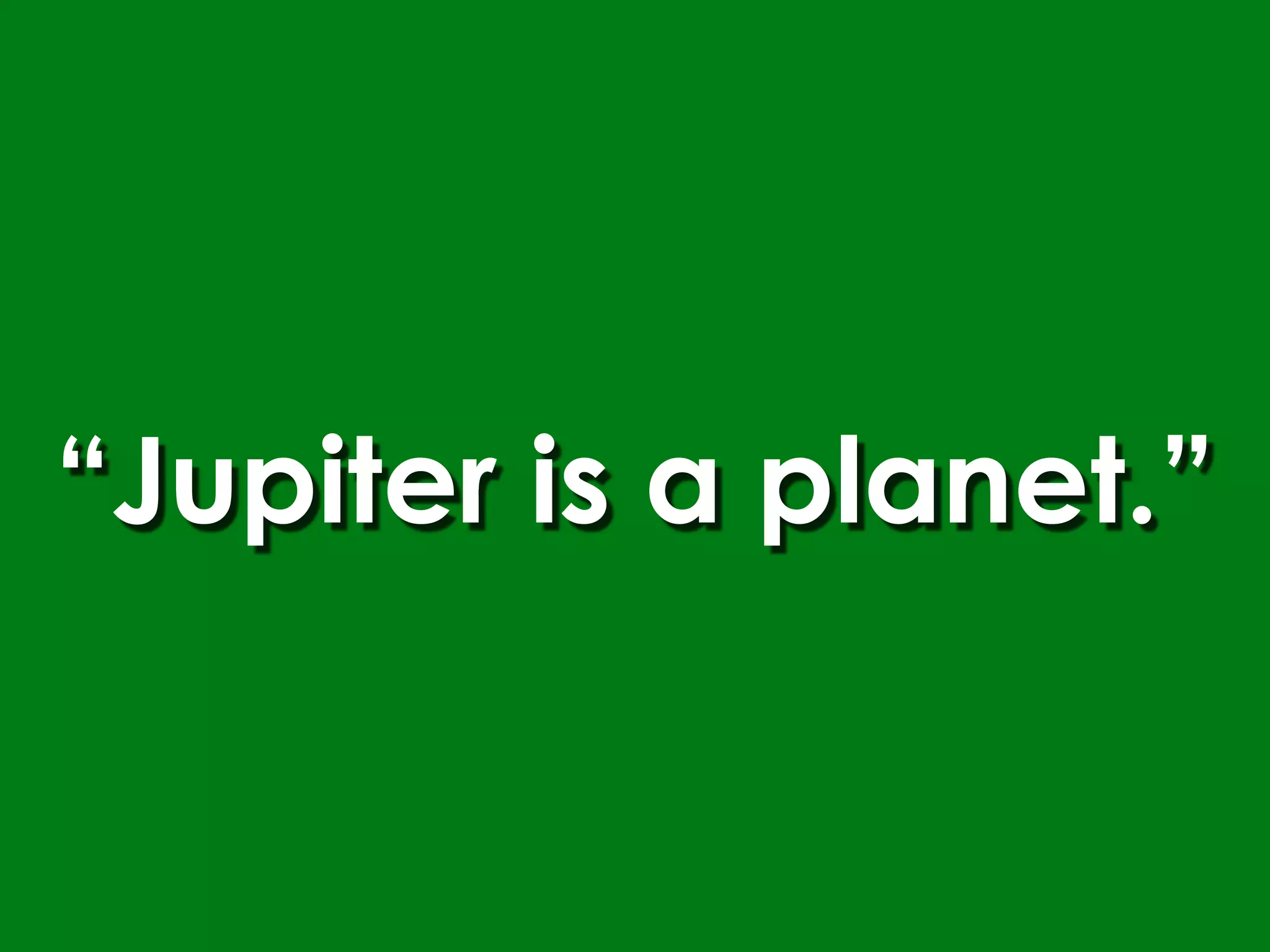 “Jupiter is a planet.”
 