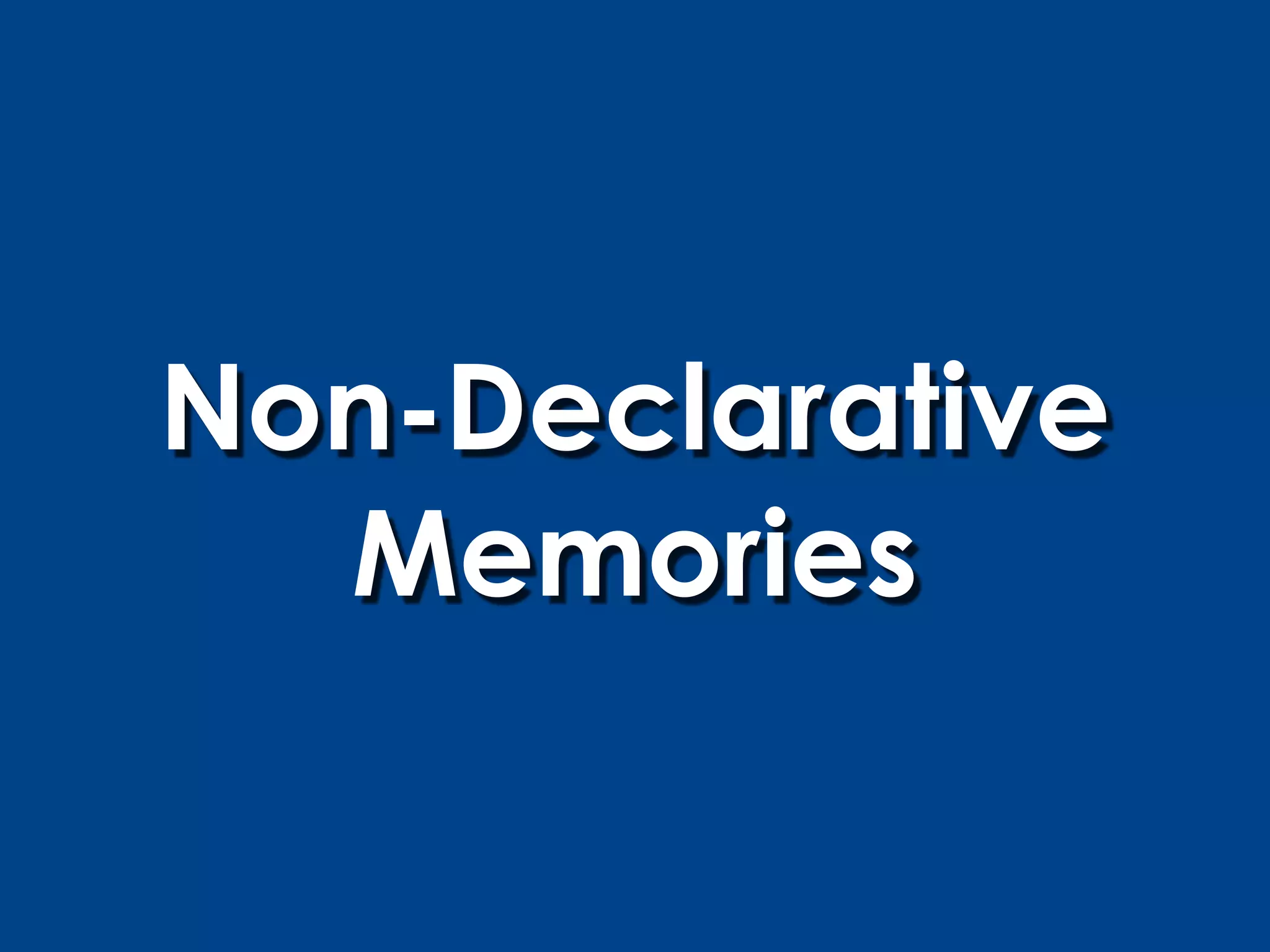 Non-Declarative
  Memories
 