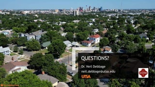 QUESTIONS?
Dr. Neil Debbage
neil.debbage@utsa.edu
 