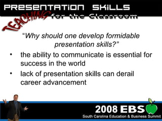 “ Why should one develop formidable presentation skills?” the ability to communicate is essential for success in the world  lack of presentation skills can derail career advancement  