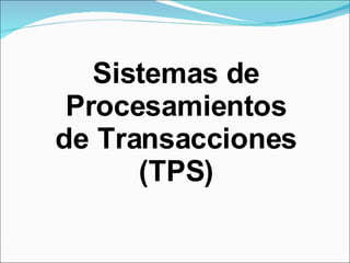 Sistemas de Procesamientos de Transacciones (TPS) 