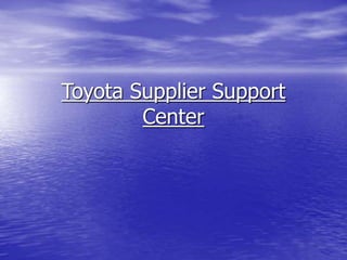 Toyota Supplier Support
Center
 