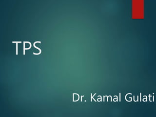 TPS
Dr. Kamal Gulati
 
