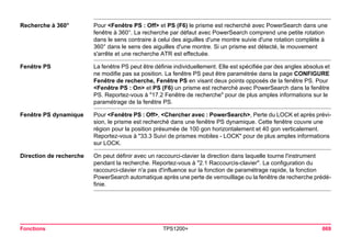 Fonctions TPS1200+ 669 
Recherche à 360° 
Pour <Fenêtre PS : Off> et PS (F6) le prisme est recherché avec PowerSearch dans une fenêtre à 360°. La recherche par défaut avec PowerSearch comprend une petite rotation dans le sens contraire à celui des aiguilles d'une montre suivie d'une rotation complète à 360° dans le sens des aiguilles d'une montre. Si un prisme est détecté, le mouvement s'arrête et une recherche ATR est effectuée. 
Fenêtre PS 
La fenêtre PS peut être définie individuellement. Elle est spécifiée par des angles absolus et ne modifie pas sa position. La fenêtre PS peut être paramétrée dans la page CONFIGURE Fenêtre de recherche, Fenêtre PS en visant deux points opposés de la fenêtre PS. Pour <Fenêtre PS : On> et PS (F6) un prisme est recherché avec PowerSearch dans la fenêtre PS. Reportez-vous à "17.2 Fenêtre de recherche" pour de plus amples informations sur le paramétrage de la fenêtre PS. 
Fenêtre PS dynamique 
Pour <Fenêtre PS : Off>, <Chercher avec : PowerSearch>, Perte du LOCK et après prévision, le prisme est recherché dans une fenêtre PS dynamique. Cette fenêtre couvre une région pour la position présumée de 100 gon horizontalement et 40 gon verticalement. Reportez-vous à "33.3 Suivi de prismes mobiles - LOCK" pour de plus amples informations sur LOCK. 
Direction de recherche 
On peut définir avec un raccourci-clavier la direction dans laquelle tourne l'instrument pendant la recherche. Reportez-vous à "2.1 Raccourcis-clavier". La configuration du raccourci-clavier n'a pas d'influence sur la fonction de paramétrage rapide, la fonction PowerSearch automatique après une perte de verrouillage ou la fenêtre de recherche prédéfinie.  