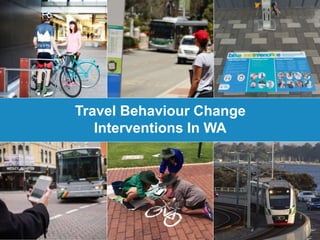 Travel Behaviour Change
Interventions In WA
 