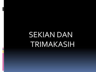 SEKIAN DAN
TRIMAKASIH
 