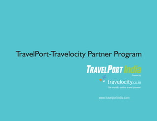 TravelPort-Travelocity Partner Program




                         www.travelportindia.com
 