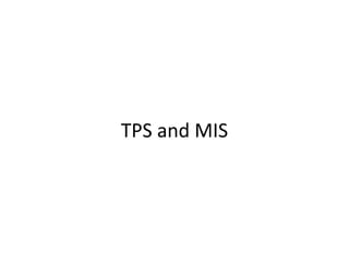 TPS and MIS
 