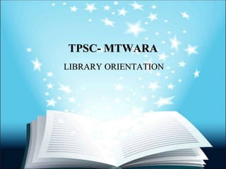 TPSC- MTWARA
LIBRARY ORIENTATION
 