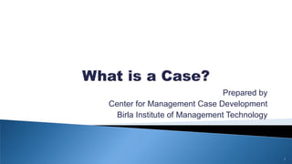 Prepared by
Center for Management Case Development
Birla Institute of Management Technology
1
 