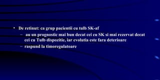 De retinut: ca grup pacientii cu tulb SK-af au un prognostic mai bun decat cei cu SK si mai rezervat decat cei cu Tulb dispozitie, iar evolutia este fara deterioare  raspund la timoregulatoare  
