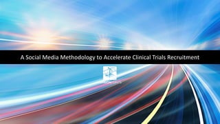 A	Social	Media	Methodology	to	Accelerate	Clinical	Trials	Recruitment
 