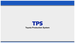 TOYOTA PRODUCTION SYSTEM (TPS) PRESENTATION