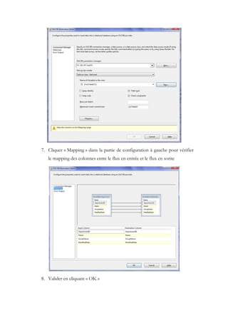 7. Cliquer « Mapping » dans la partie de configuration à gauche pour vérifier
le mapping des colonnes entre le flux en entrée et le flux en sorite
8. Valider en cliquant « OK »
 