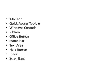 • Title Bar
• Quick Access Toolbar
• Windows Controls
• Ribbon
• Office Button
• Status Bar
• Text Area
• Help Button
• Ruler
• Scroll Bars
 