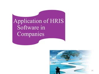 Application of HRIS
 Software in
 Companies




                      24
 