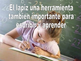 El lapiz una herramienta también importante para escribir y aprender