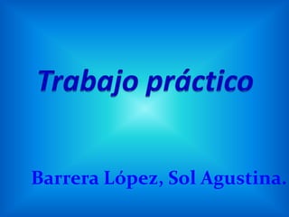 Barrera López, Sol Agustina.
 