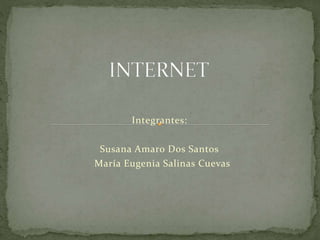 Integrantes:
Susana Amaro Dos Santos
María Eugenia Salinas Cuevas
 