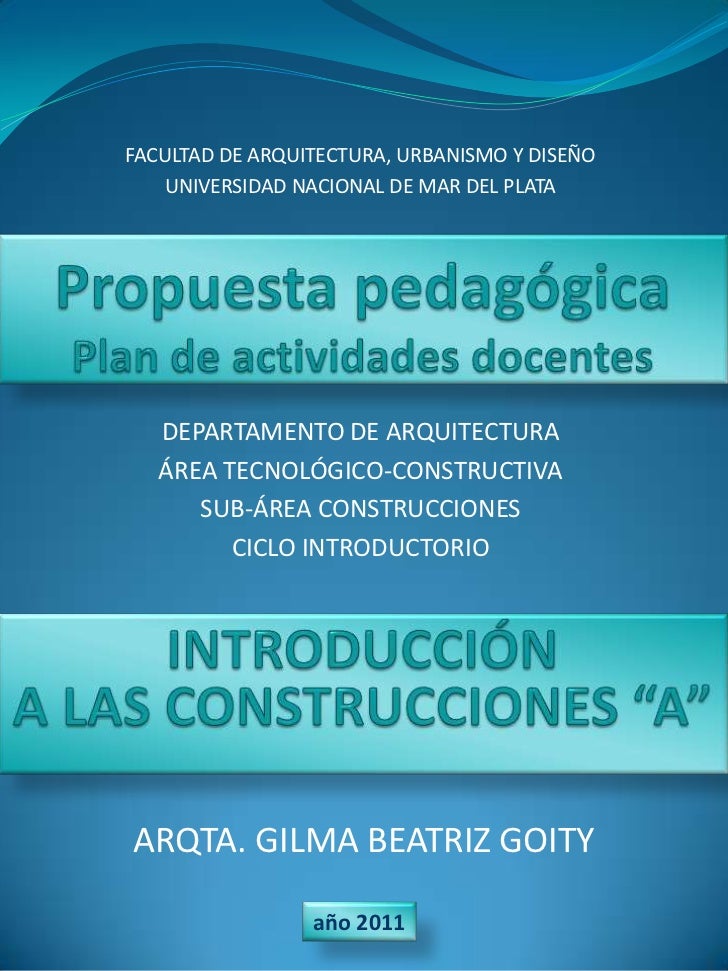 FACULTAD DE ARQUITECTURA, URBANISMO Y DISEÑO<br />UNIVERSIDAD NACIONAL DE MAR DEL PLATA<br />Propuesta pedagógicaPlan de a...