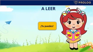 ¡Tu puedes!
A LEER
 