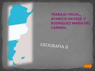 TRABAJO VISUAL, APARICIO HAYDEE  Y  RODRIGUEZ MARIA DEL CARMEN. GEOGRAFIA II 