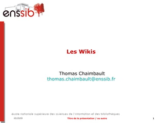 Les Wikis  Thomas Chaimbault [email_address]   