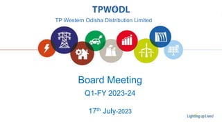 Board Meeting
TP Western Odisha Distribution Limited
Q1-FY 2023-24
17th July-2023
 