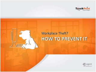 Workplace Theft?
HOW TO PREVENT IT
Workplace Theft?
HOW TO PREVENT IT
 