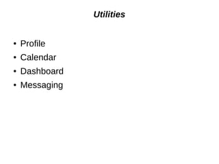 Utilities
● Profile
● Calendar
● Dashboard
● Messaging
 
