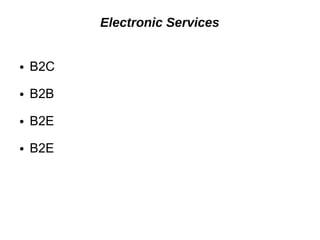 Electronic Services
● B2C
● B2B
● B2E
● B2E
 