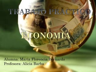 Alumna: María Florencia Bernardo Profesora: Alicia Barba 