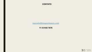 CONTATO
marcelo@trespontozero.com
11 9 8165 7676
 