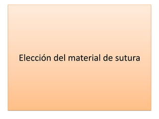 Elección del material de sutura
 
