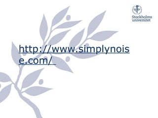 http://www.simplynois
e.com/
 