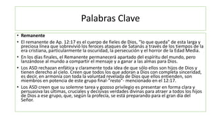Palabras Clave
• Remanente
• El remanente de Ap. 12:17 es el cuerpo de fieles de Dios, “lo que queda” de esta larga y
prec...