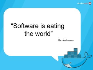 “Software is eating
the world”
Marc Andreessen
 