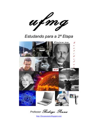 ufmg
Estudando para a 2ª Etapa




  Professor   Rodrigo Penna
       http://fisicanoenem.blogspot.com/
 