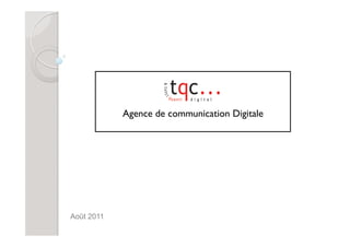 Agence de communication Digitale




Août 2011
 