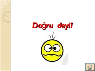 Doğru  deyil 