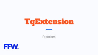 TqExtension
Practices
 