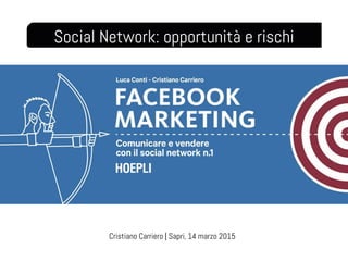 Social Network: opportunità e rischi
Cristiano Carriero | Sapri, 14 marzo 2015
 