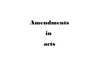 Amendments
in
acts
 