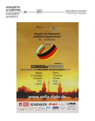 20
КОНЦЕРТИ
& СЪБИТИЯ Моника Престел – Фотограф
Monika Prestel – Photograph
CONCERTS
& EVENTS
Y E A R
Г О Д И Н А
2011
 