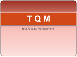 Total Quality Management T Q M 
