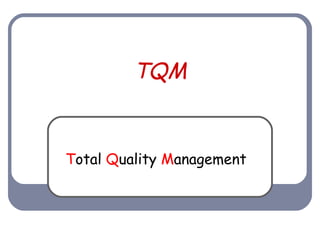 TQM


Total Quality Management
 