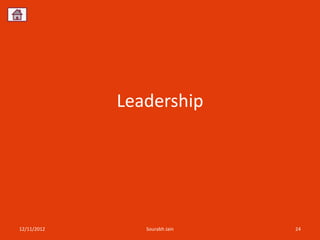 Leadership




12/11/2012      Sourabh Jain   24
 